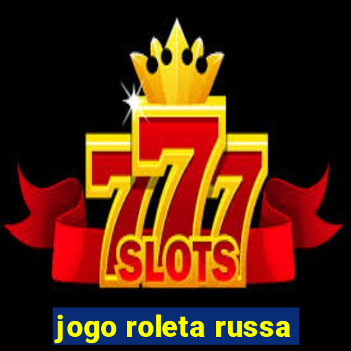 jogo roleta russa